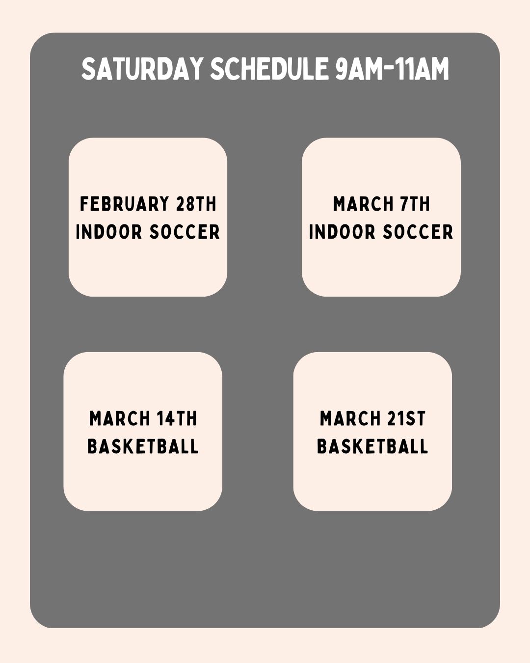 Simple black and white flyer announcing Saturday schedule for indoor soccer and basketball